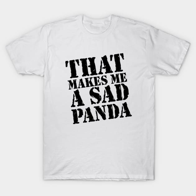 That Makes Me A Sad Panda T-Shirt by bobbuel